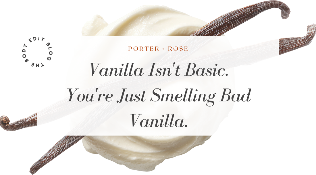 Vanilla Isn't Basic. You're Just Smelling Bad Vanilla.